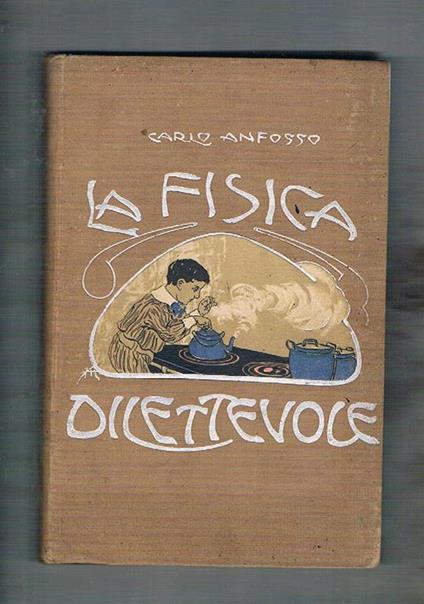 La fisica dilettevole. Libro per la gioventù con 170 ill. n.t - Carlo Anfosso - copertina