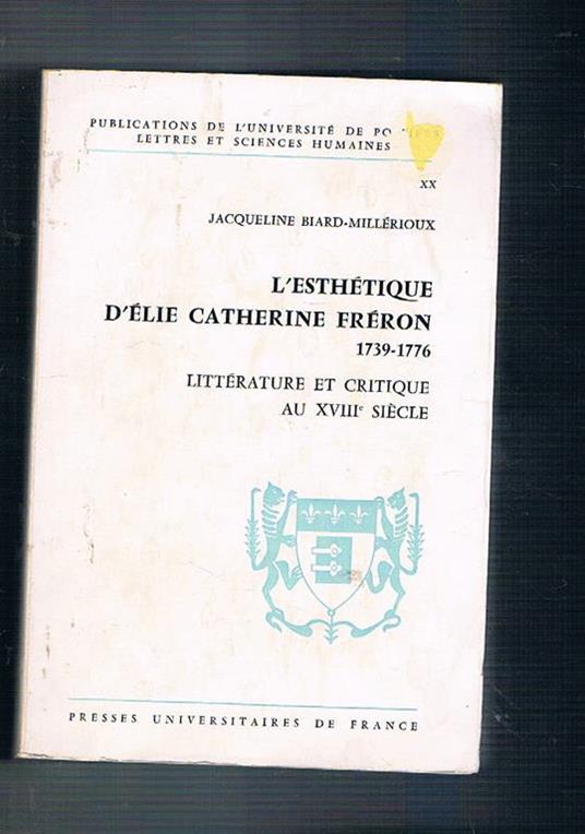 L' esthetique d'Elie Catherine Fréron 1739-1776. Litterature at critique au XVIII siècle - Jacqueline Biard Millerioux - copertina