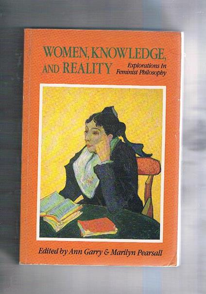 Women Knowledge and Reality. Explorations in Feminist Philosophy - Ann Garry - copertina