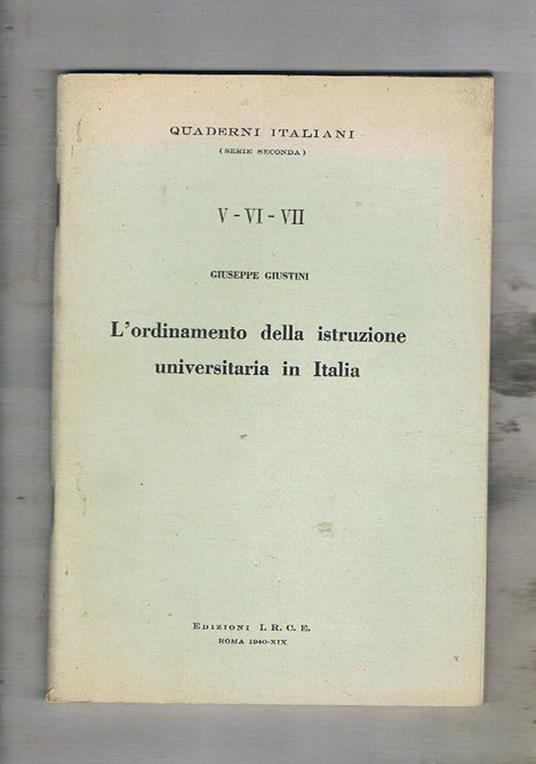 L' ordinamento della istruzione universitaria in Italia. n° V-VII di quqaderni italiani (serie seconda) - Giuseppe Giustini - copertina