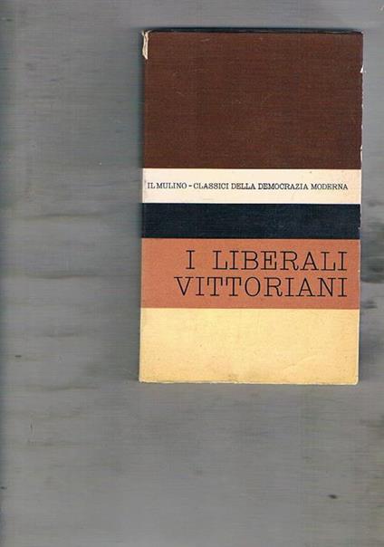 Antologia degli scritti politici dei liberali vittoriani. Scritti di autori vari - Ottavio Barié - copertina