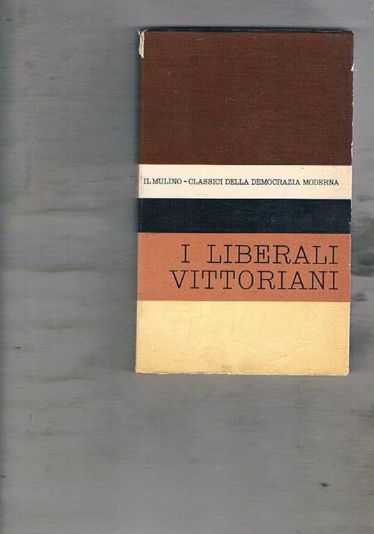 Antologia degli scritti politici dei liberali vittoriani. Scritti di autori vari - Ottavio Barié - copertina