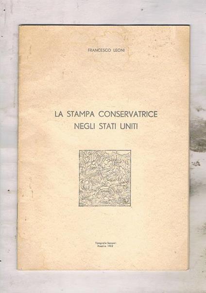 La stampa conservatrice negli Stati Uniti. Da pag. 17 alla fine sono riportati gli elenchi delle testate divise per Stati - Francesco Leoni - copertina