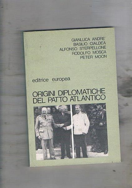 Origini diplomatiche del patto atlantico. Atti del seminario di storia delle relazioni internazionali promosso dal Comitato Italiano Atlantico della Gioventù. Venezia, Fondazione Cini, 6/9 novembre 1973 - G. André - copertina