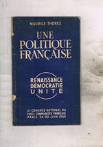 Une politique Française. Renaissance Démocratie Unité. X° congres national du parti communiste Française Paris 26-30 Juin 1945