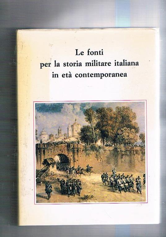 Le fonti per la storia militare italiana in età contemporanea. Atti del III° seminario. Roma 1988 - copertina