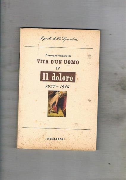 Vita di un uomo IV° 1937-1946 il dolore. Seconda edizione - Giuseppe Ungaretti - copertina