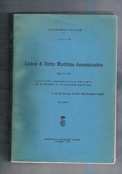 Lezioni di diritto Marittimo Amministrativo. Parte II° e III° l'attività amministrativa nei porti ed in materia di navigazione marittima - Francesco Carfì - copertina