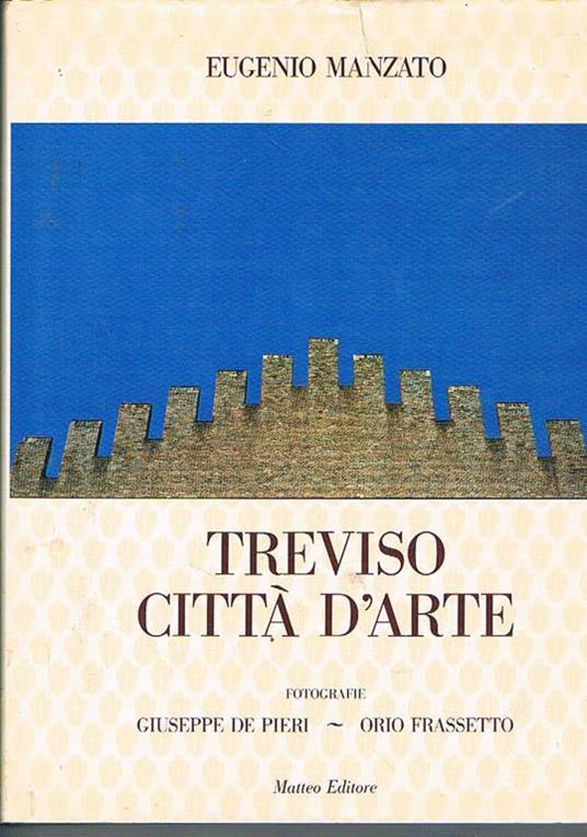 Treviso città d'arte. Foto di De Pieri G. e Frassetto O - Eugeni Manzat - copertina