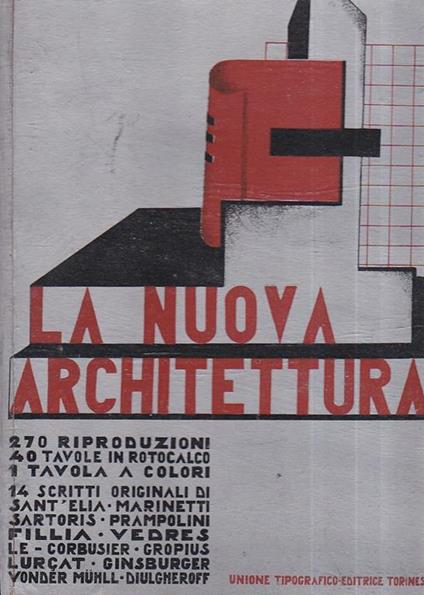 La Nuova Architettura. 270 riproduzioni. 40 tavole in rotocalco. 1 tavola a colori. 14 scritti originali di Sant'Elia, Marinetti, Sartoris, Prampolini, Fillia, Vedres, Le Corbusier, Gropius, Lurçat, Ginsburger, Vonder Mühll, Diulgheroff. Prima edizio - Fillia - copertina