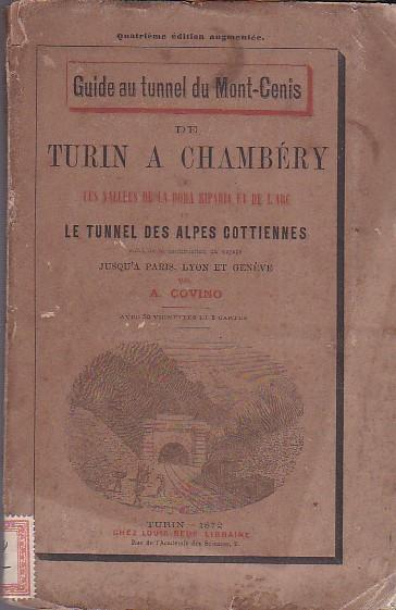 De Turin a Chambéry ou les Vallées de la Dora Riparia et de l'Arc et le tunnel des Alpes Cottiennes (traduction de Noemi Gachet). Notices topographiques, historiques et statistiques. Description du tunnel. Itinéraire de Turin a Chambéry et excursions dans - Andrea Covino - copertina