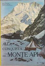 Alla conquista del Monte Api. Documentario della spedizione italiana al Garhwal - Nepal Himalayano raccolto a cura di Marisa Rosenkrantz