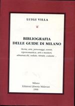 Bibliografia delle guide di Milano. Storia, arte, personaggi, eventi, toponomastica, arti e mestieri, almanacchi, vedute...