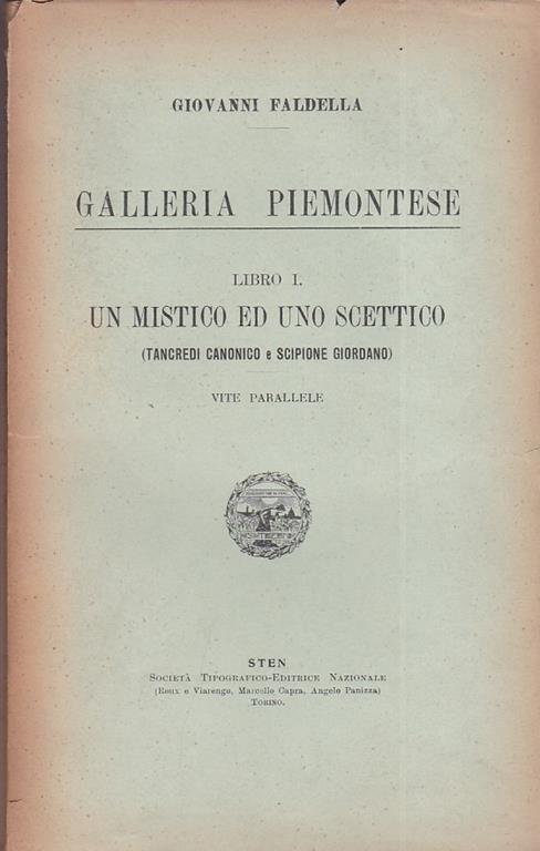 Galleria piemontese. Libro I. Un mistico ed uno scettico (Tancredi Canonico e Scipione Giordano). Vite parallele. Libro II. Un oratore ed un aratore. Tommaso Villa e Felice Garelli. Libro III. Lo spirito delle acque e lo spirito delle armi (con un pr - Giovanni Faldella - copertina