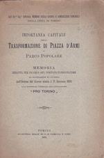 Agli Ill.mi Sig.ri Sindaco, membri della Giunta e Consiglieri Comunali della Città di Torino. Importanza capitale della trasformazione di Piazza d'Armi in Parco Popolare. Memoria redatta per incarico del Comitato patrocinatore ad illustrazione ed app