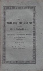 Ueber die frühzeitige Bildung der Kinder in den Klein-Kinderschulen, eigentlich Bewahrungs- und Bildungs-Anstalten im Allgemeinen, und die erste dieser Anstalten im Kaiserthum Oesterreich zu Ofen im Königreiche Ungarn eingerichtet von der Frau Gräfin