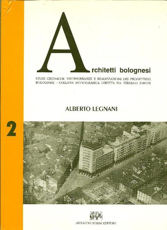 Architetti bolognesi. Architetti bolognesi. Studi, cronache, testimonianze e realizzazioni dei progettisti bolognesi. N° 2 Alberto Legnani - Stefano Zironi - copertina