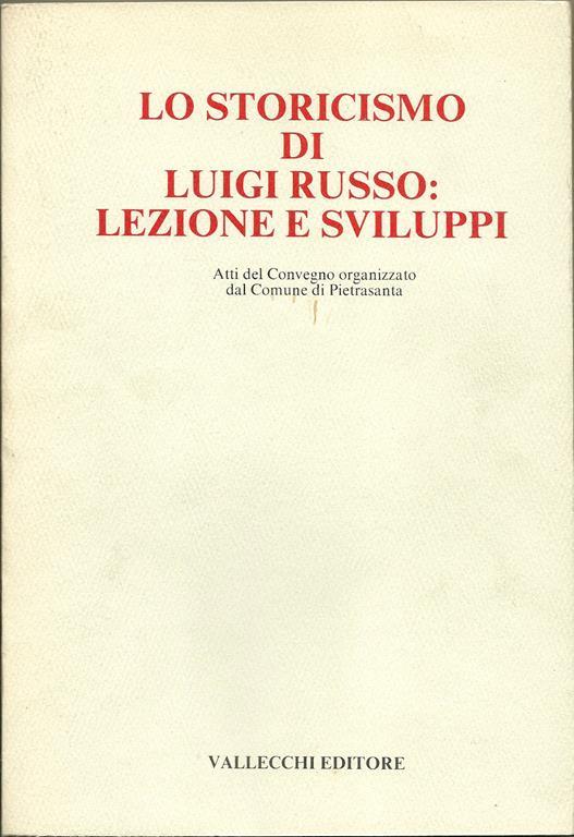 Lo storicismo di Luigi Russo: lezione e sviluppi. Atti Del Convegno Organizzato Dal Comune Di Pietrasanta - copertina