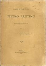 Saggio di uno studio su Pietro Aretino. Con Scritti E Documenti Inediti