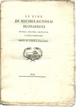 Le rime di Michelagnolo Buonarroti pittore, scultore, architetto e poeta fiorentino. Testo Di Lingua Italiano