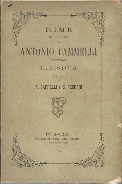 Rime edite ed inedite di Antonio Cammelli detto il Pistoia. Per Cura Di A. Cappelli E S. Ferrari - Andrea Cammelli - copertina