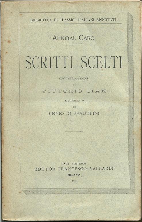 Scritti scelti. Con Introduzione Di Vittorio Cian E Commento Di Ernesto Spadolini - Annibal Caro - copertina