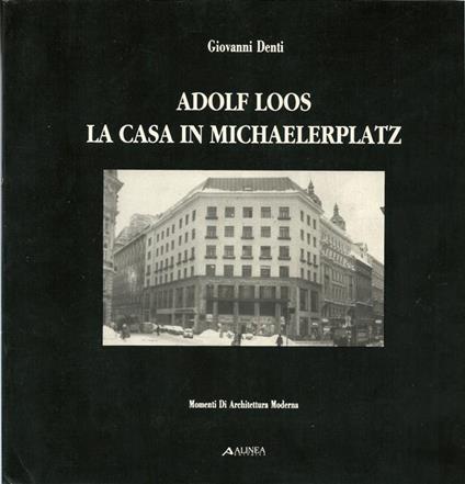 Adolf Loos. La casa in Michaelerplatz - Giovanni Denti - copertina