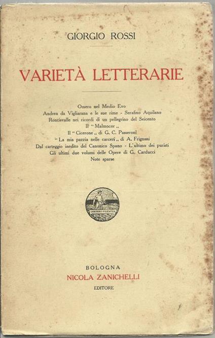 Varietà letterarie. Omero Nel Medio Evo, Andrea Da Vigliarana E Le Sue Rime, Serafino Aquilano, Roncisvalle Nei Ricordi Di Un Pellegrino Del Seicento… - Giorgio Rossi - copertina