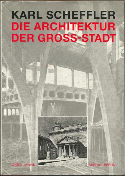 Die Architektur der Gross-Stadt. Mit Einem Nachwort Zur Neuausgabe Von Helmut Geisert - Karl Scheffler - copertina