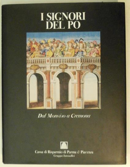 I signori del Po. Volume I. Dal Monviso a Cremona - Gianni Guadalupi - copertina