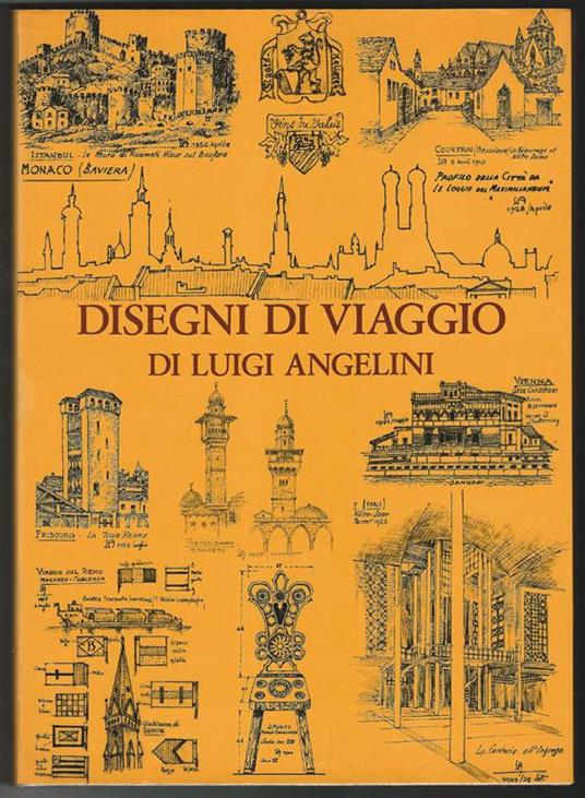 Disegni di viaggio di Luigi Angelini. I Estero e Trentino Alto Adige 1903-1968. II Italia 1905 - 1968. III Bergamo e la bergamasca..Con uno scritto di Gianandrea Gavazzeni - Sandro Angelini - copertina