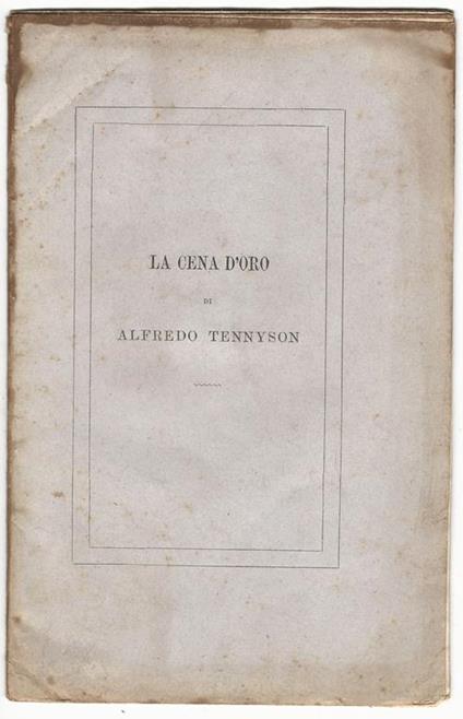 La cena d'oro di Alfredo Tennyson..Traduzione di Lodovico Biagi - Tennyson - copertina