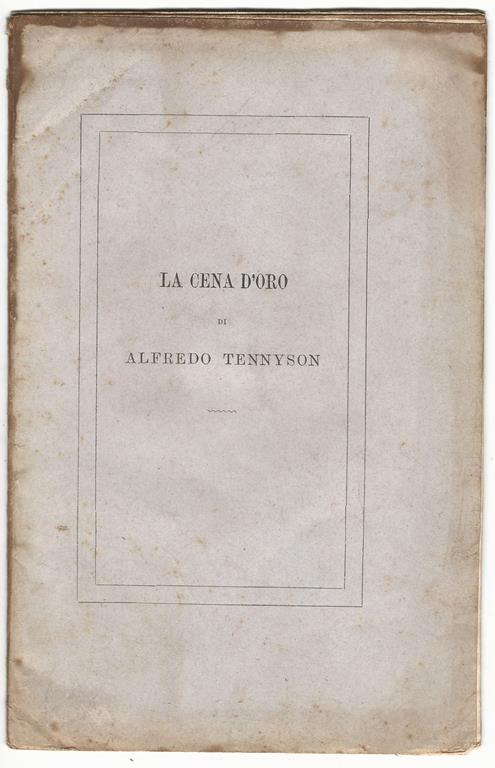 La cena d'oro di Alfredo Tennyson..Traduzione di Lodovico Biagi - Tennyson - copertina