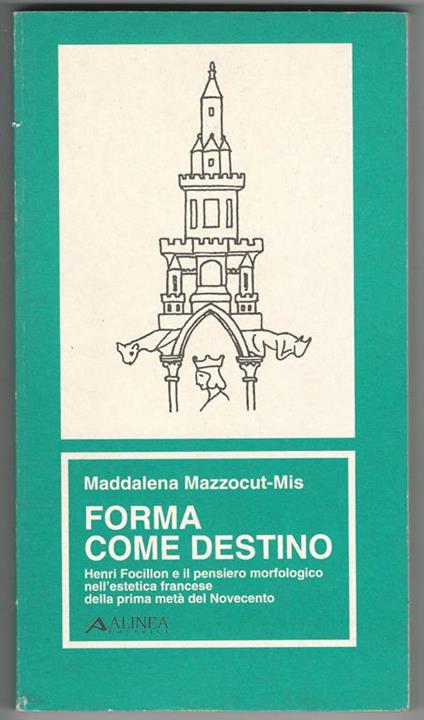 Forma come destino. Henri Focillon e il pensiero morfologico nell'estetica francese della prima metà del '900 - Maddalena Mazzocut-Mis - copertina