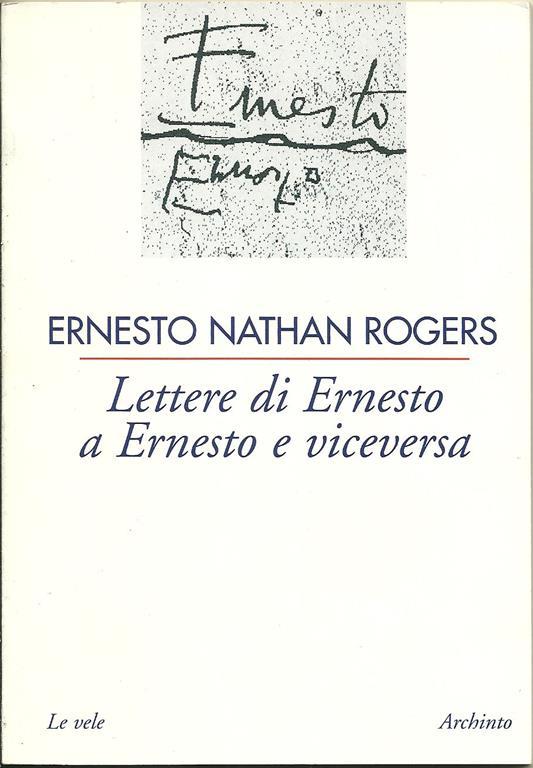 Lettere di Ernesto a Ernesto e viceversa - Ernesto Nathan Rogers - copertina
