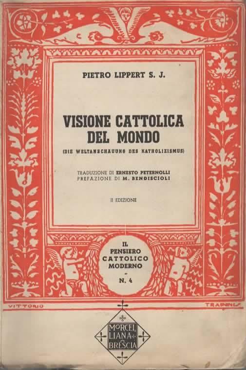 Visione cattolica del mondo. (Die weltanschauung des katholizismus). Prefazione di M. Bendiscioli. II edizione - Peter Lippert - copertina