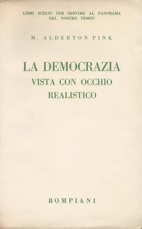 La democrazia vista con occhio realistico. Prefazione di Aldous Huxley - Maurice Alderton Pink - 3