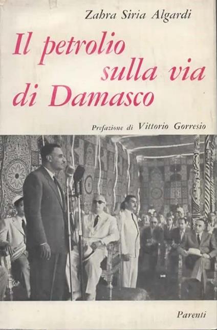 Il petrolio sulla via di Damasco. Prefazione di Vittorio Gorresio - copertina