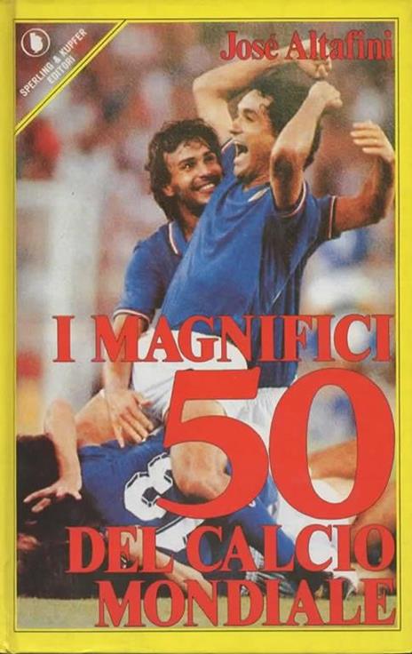 I magnifici 50 del calcio mondiale - José Altafini - 2