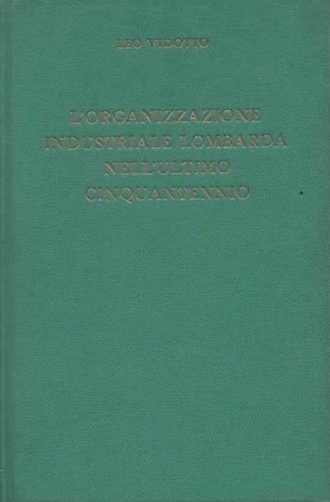 L' organizzazione industriale lombarda nell'ultimo cinquantennio - Leo Vidotto - copertina