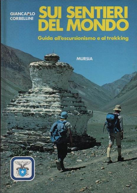 Sui sentieri del mondo. Guida all'escursionismo e al trekking. Patrocinio del Club Alpino Italiano - Giancarlo Corbellini - copertina