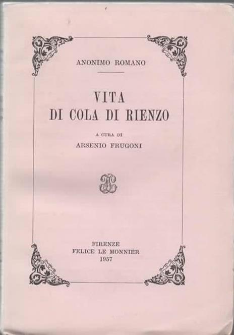 Vita di Cola Di Rienzo. A cura di Arsenio Frugoni - Anonimo romano - copertina