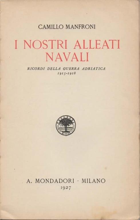 I nostri Alleati navali. Ricordi della guerra adriatica 1915-1918 - Camillo Manfroni - 2