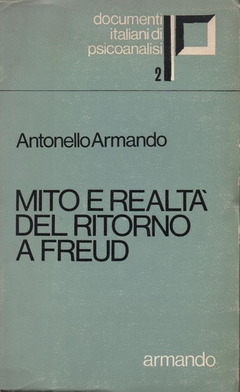 Mito e realtà del ritorno a Freud. Saggio sull'unità, l'attività e il divenire della psicoanalisi e della sua Istituzione - Antonello Armando - copertina