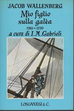 Mio figlio sulla galea 1769-1770. A cura di Iselin Maria Gabrieli. Sei illustrazioni nel testo venti illustrazioni fuori testo a colori e bianco e nero