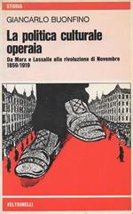 La politica culturale operaia. Da Marx e Lassalle alla rivoluzione di Novembre 1859-1919