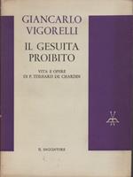 Il gesuita proibito. Vita e opere di P. Teilhard De Chardin