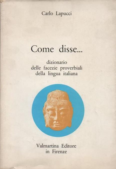 Come disse. Dizionario delle facezie proverbiali della lingua italiana - Carlo Lapucci - copertina