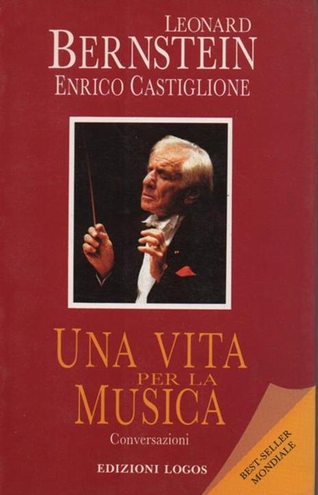 Una vita per la musica. Note introduttive di Claudio Abbado, Gianandrea Gavazzeni, Carlo Maria Giulini, James Levine, Marilyn Horne, Kiri Te Kanawa, Mstislav Rostropovic - Leonard Bernstein - copertina