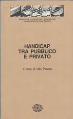 Handicap tra pubblico e privato. A cura di Vito Piazza. Atti del Convegno del Circolo Perini - 18/19-V-1984 - scuola Treves-De Sanctis - Milano